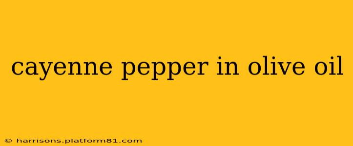 cayenne pepper in olive oil