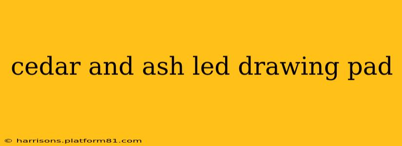 cedar and ash led drawing pad