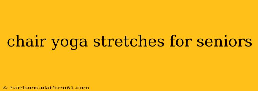chair yoga stretches for seniors