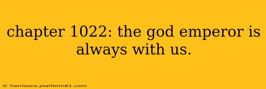 chapter 1022: the god emperor is always with us.