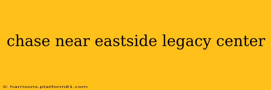 chase near eastside legacy center
