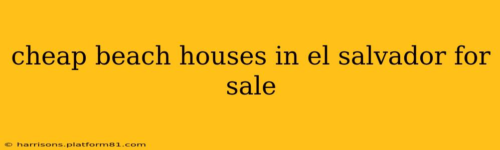cheap beach houses in el salvador for sale