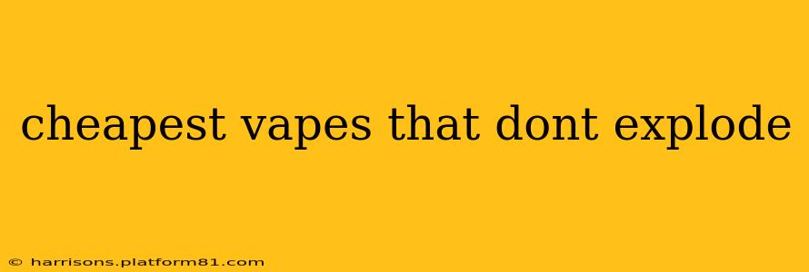 cheapest vapes that dont explode