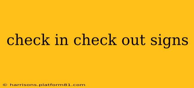 check in check out signs