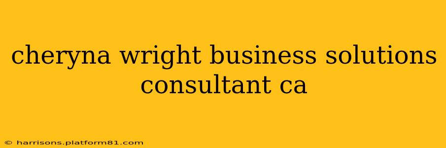 cheryna wright business solutions consultant ca