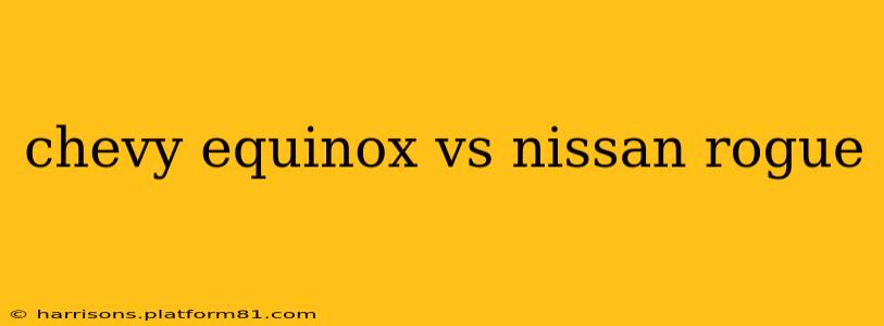 chevy equinox vs nissan rogue