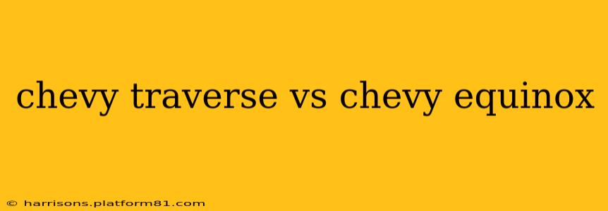 chevy traverse vs chevy equinox