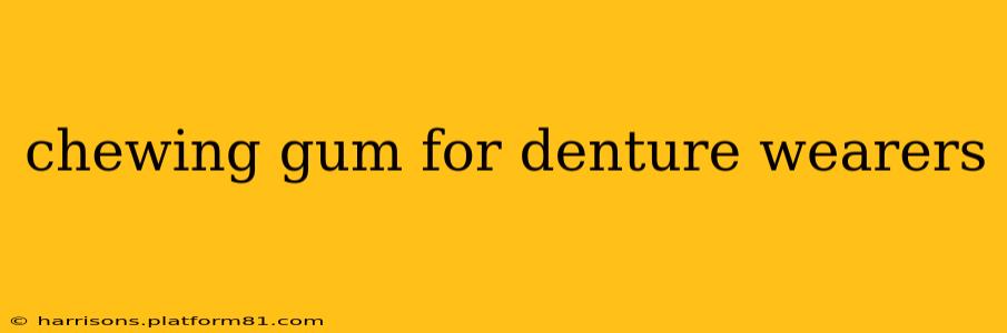 chewing gum for denture wearers