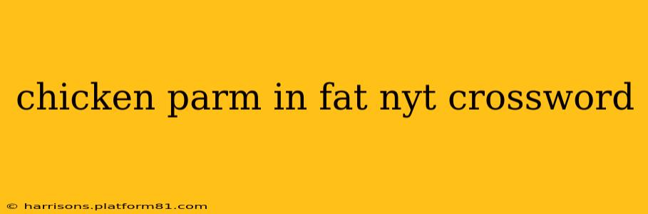 chicken parm in fat nyt crossword