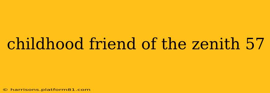 childhood friend of the zenith 57