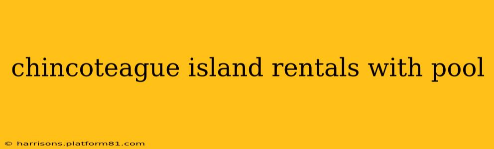 chincoteague island rentals with pool