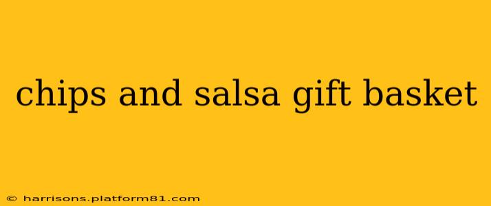 chips and salsa gift basket