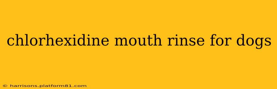chlorhexidine mouth rinse for dogs