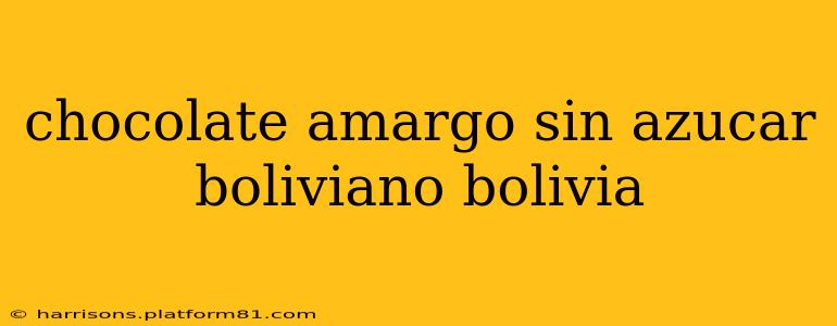 chocolate amargo sin azucar boliviano bolivia