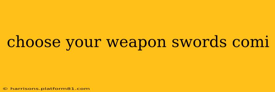choose your weapon swords comi