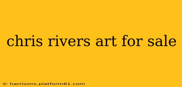 chris rivers art for sale