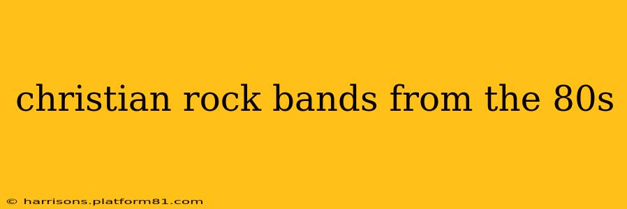 christian rock bands from the 80s