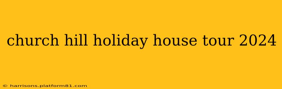 church hill holiday house tour 2024