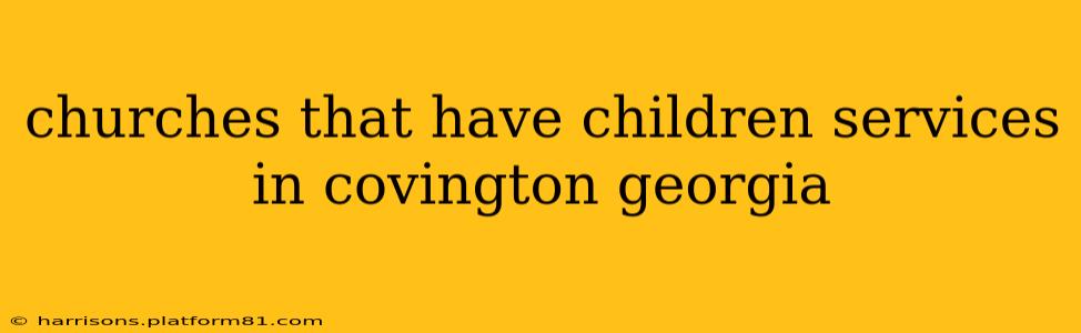 churches that have children services in covington georgia