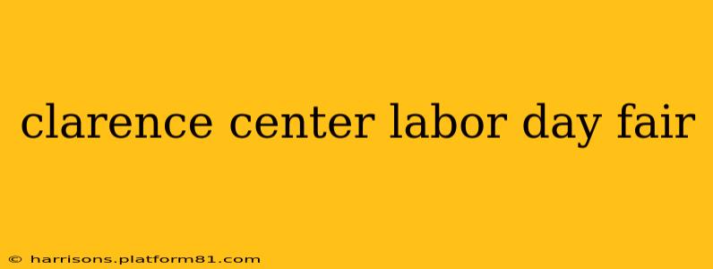 clarence center labor day fair