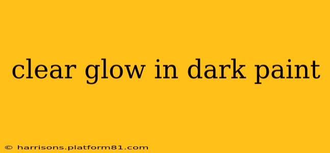 clear glow in dark paint