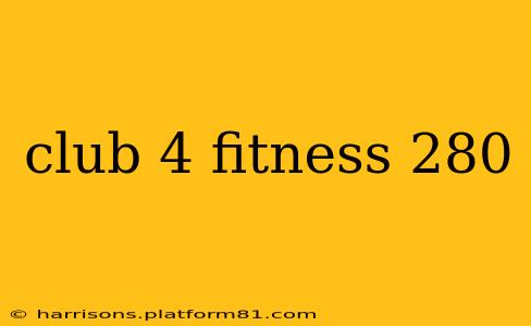 club 4 fitness 280