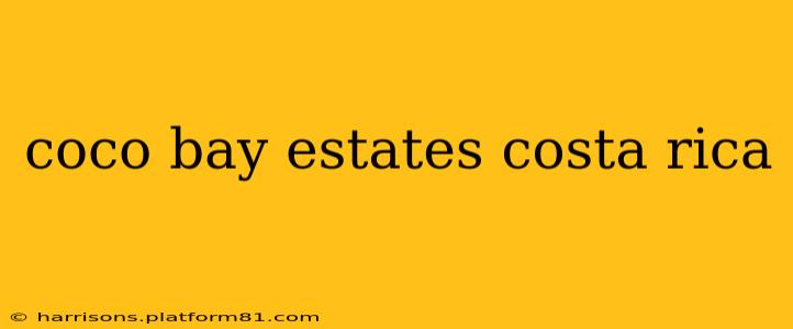 coco bay estates costa rica