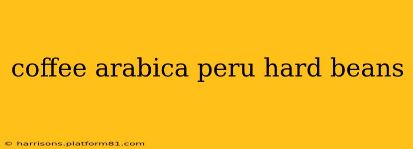 coffee arabica peru hard beans