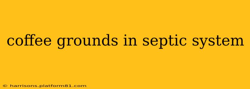 coffee grounds in septic system