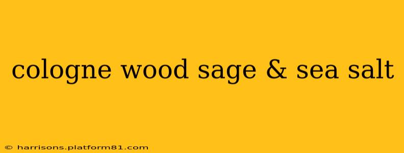 cologne wood sage & sea salt