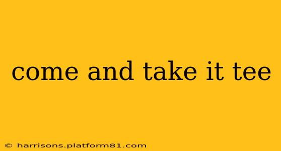 come and take it tee