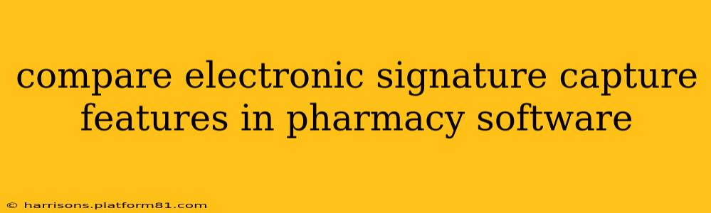 compare electronic signature capture features in pharmacy software