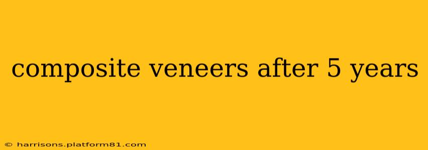 composite veneers after 5 years
