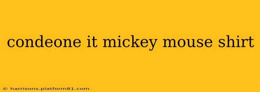 condeone it mickey mouse shirt