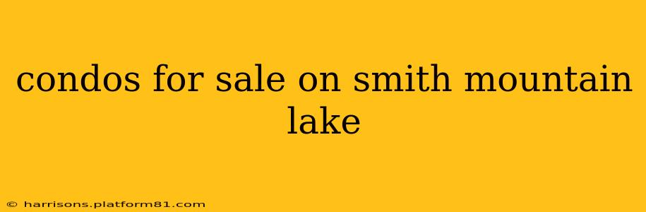 condos for sale on smith mountain lake