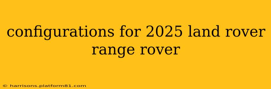 configurations for 2025 land rover range rover