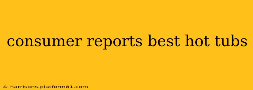 consumer reports best hot tubs
