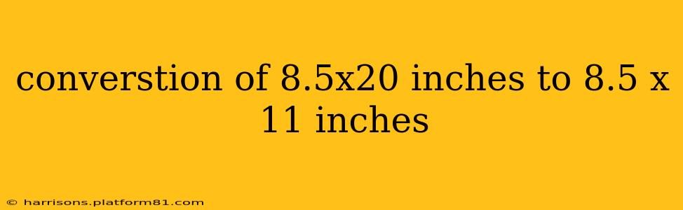 converstion of 8.5x20 inches to 8.5 x 11 inches