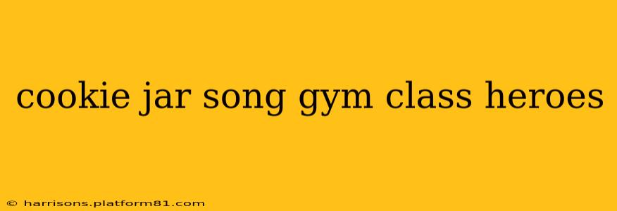 cookie jar song gym class heroes