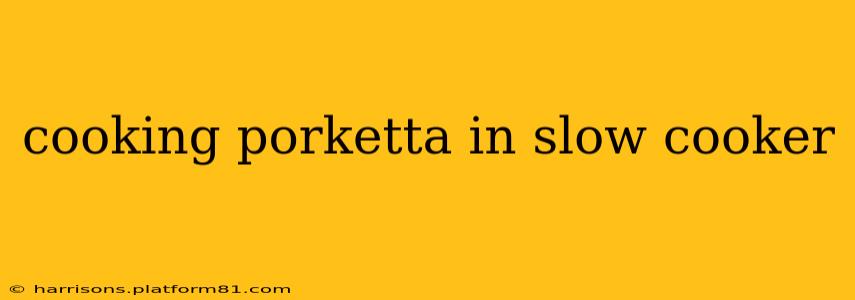 cooking porketta in slow cooker