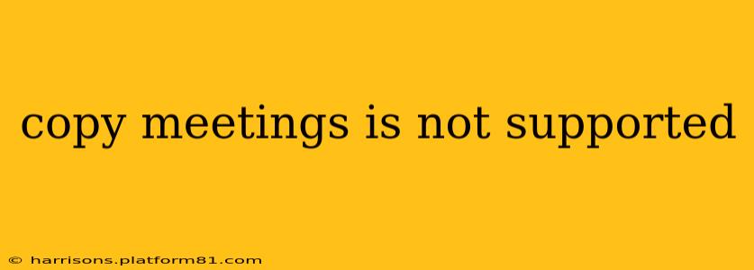 copy meetings is not supported