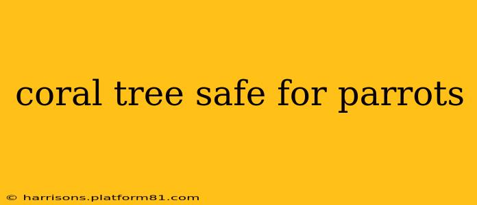 coral tree safe for parrots