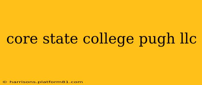 core state college pugh llc