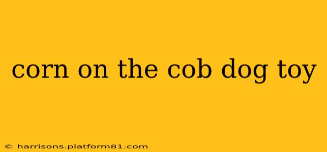 corn on the cob dog toy