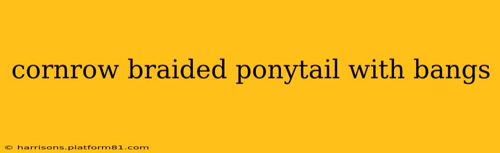 cornrow braided ponytail with bangs