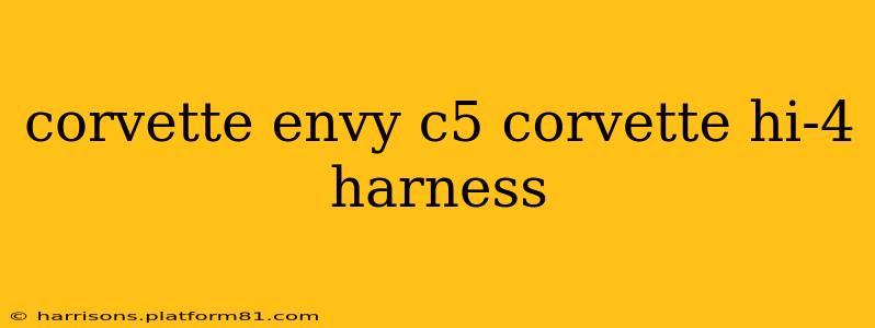 corvette envy c5 corvette hi-4 harness