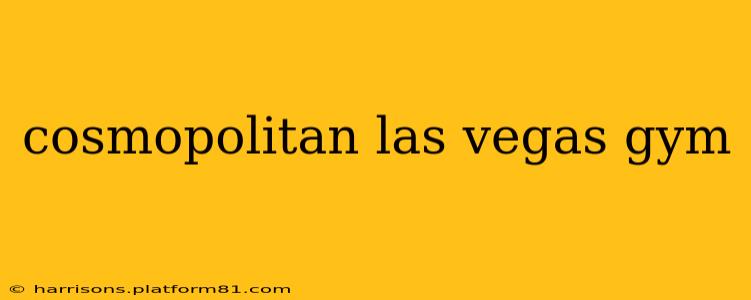 cosmopolitan las vegas gym