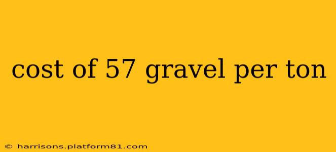 cost of 57 gravel per ton