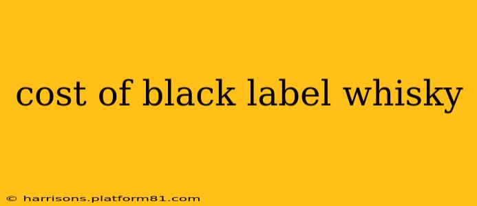 cost of black label whisky