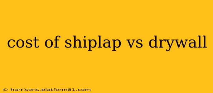 cost of shiplap vs drywall